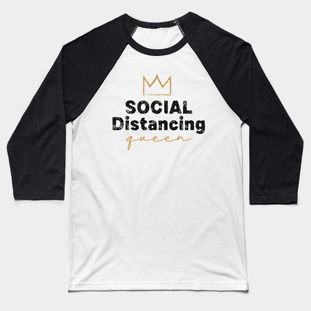 Social Distancing Queen. Quarantine Life Baseball T-Shirt by graphicmeyou